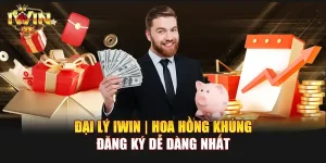 Đại lý IWIN | Hoa hồng khủng, đăng ký dễ dàng nhất